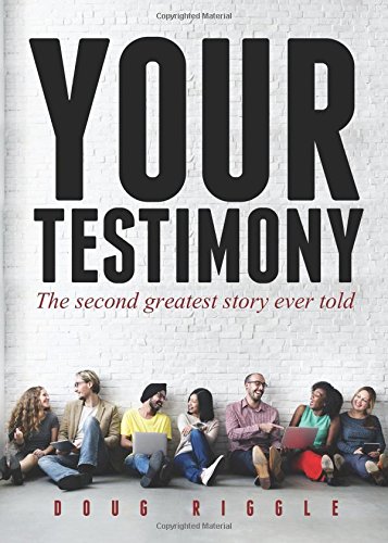 Your Testimony: The Second Greatest Story Ever Told