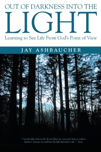 Out Of Darkness Into The Light: Learning to See Life From God’s Point of View