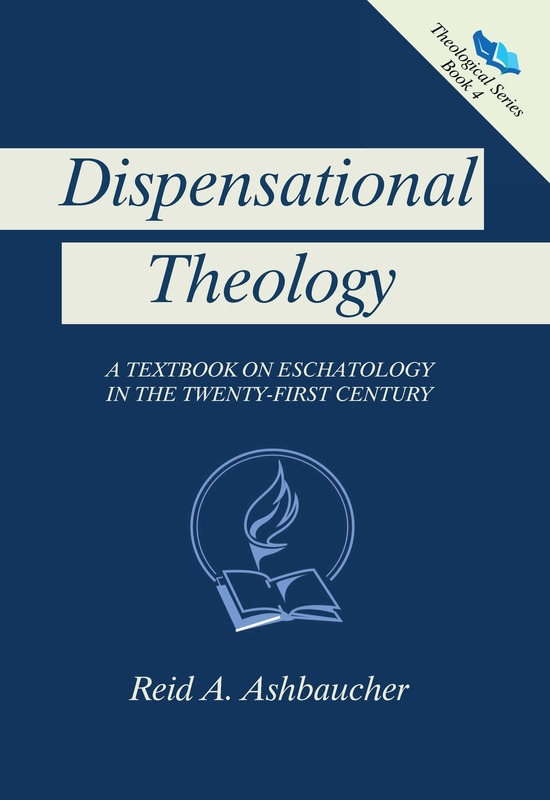 Dispensational Theology: A Textbook on Eschatology in the Twenty-first Century
